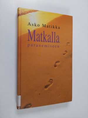 Asko Matikka : Matkalla paranemiseen : ajatuksia armon ev...