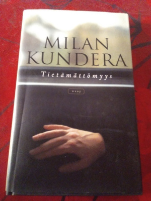 MILAN KUNDERA: TIETÄMÄTTÖMYYS