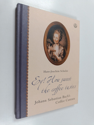 Hans-Joachim Schulze : Ey! how Sweet the Coffee Tastes - ...