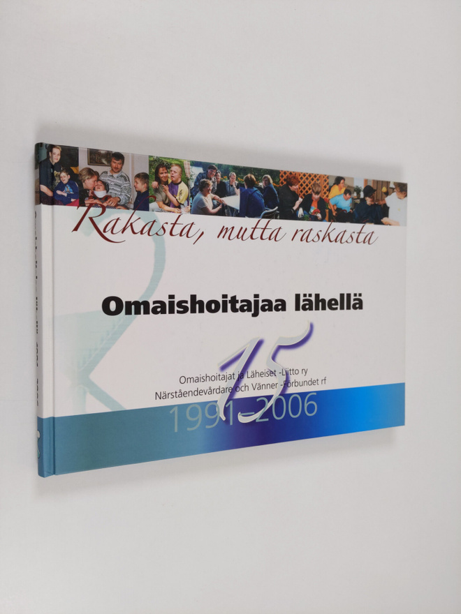 Rakasta, mutta raskasta : omaishoitajaa lähellä : Omaisho...