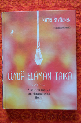 Katri Syvärinen: LÖYDÄ ELÄMÄN TAIKA