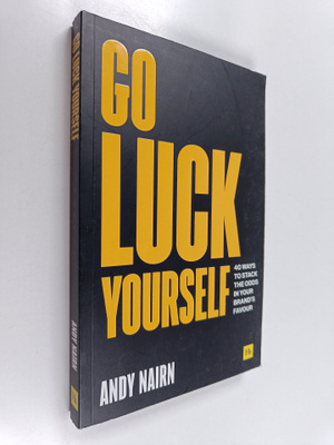Andy Nairn : Go Luck Yourself - 40 Ways to Stack the Odds...