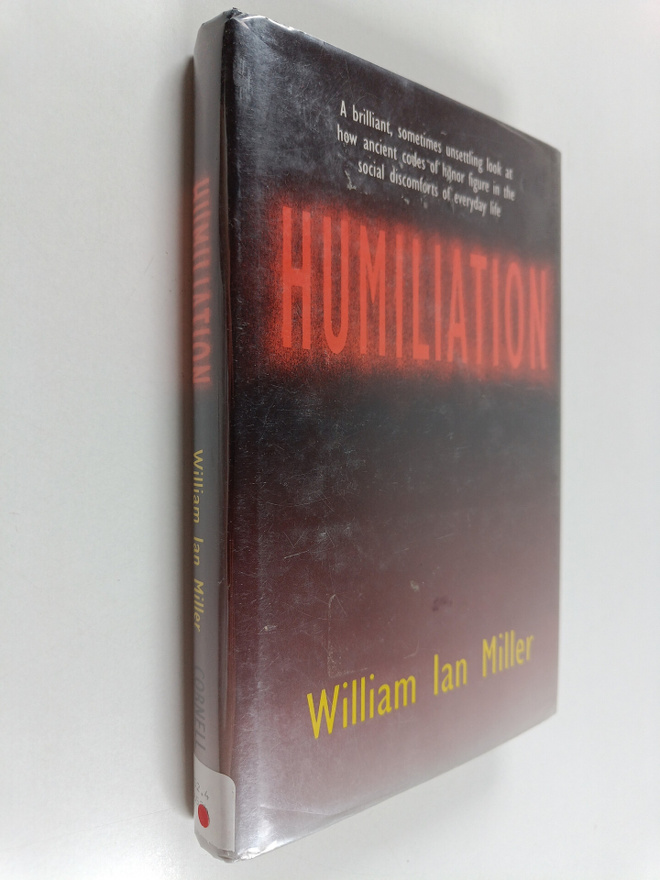 William Ian Miller : Humiliation : And Other Essays on Ho...