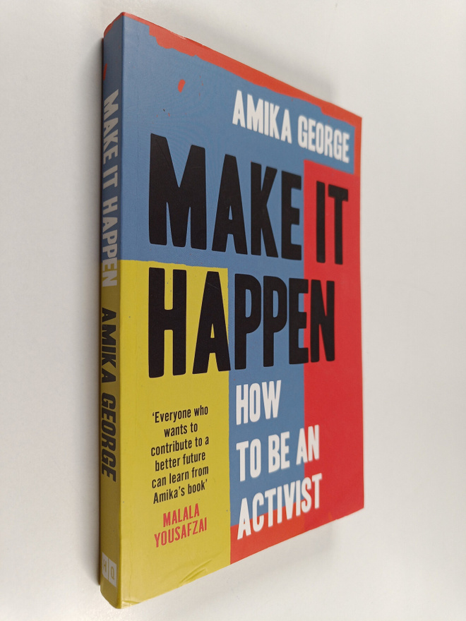 Amika George : Make It Happen : How to Be an Activist