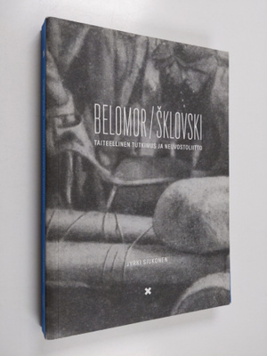 Jyrki Siukonen : Belomor / Sklovski : taiteellinen tutkim...