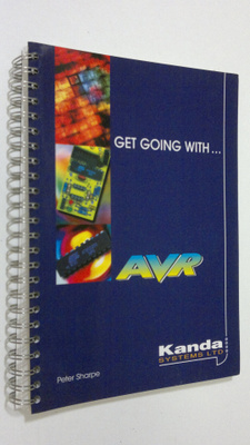 Peter Sharpe : Get Going with AVR Microcontrollers : An i...