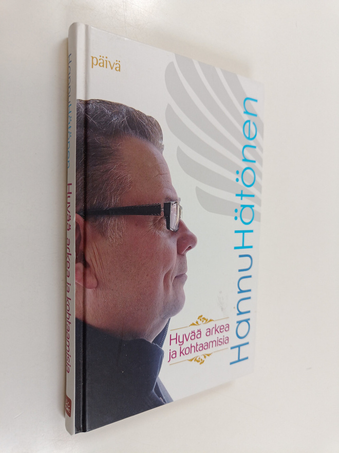 Hannu Hätönen : Hyvää arkea ja kohtaamisia