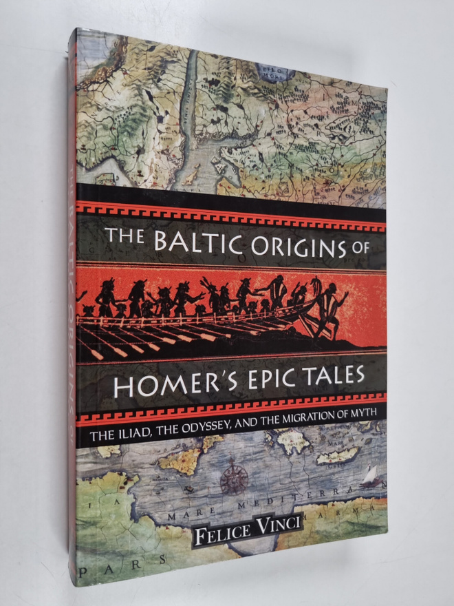 Felice Vinci : The Baltic origins of Homer's epic tales :...
