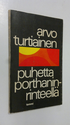Arvo Turtiainen : Puhetta Porthaninrinteellä : Runoja