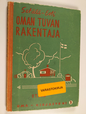 Vilho Setälä : Oman tuvan rakentaja : Rakennusohjeita jok...