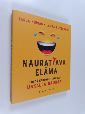 Tarja Kupias : Naurattava elämä : löydä kadonnut naurusi ...