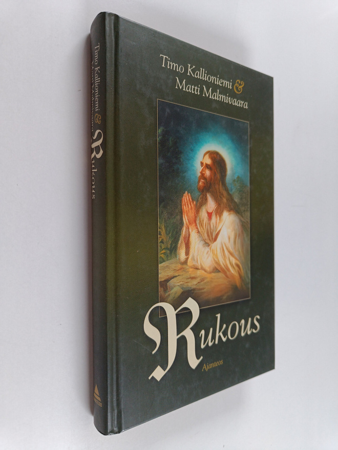 Timo Kallioniemi : Rukous : mitä Raamattu sanoo rukoilemi...