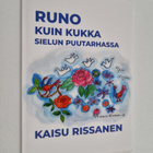 Kaisu Rissanen : Runo kuin kukka sielun puutarhassa - pikkukuva 1
