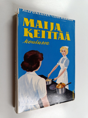 Alli Oksanen : Maija keittää koulussa : Perusteellisin ty...