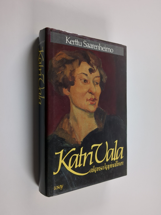 Kerttu Saarenheimo : Katri Vala : aikansa kapinallinen