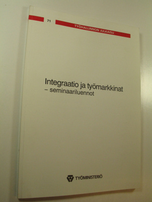 Työhallinnon julkaisu 71 : Integraation ja työmarkkinat -...