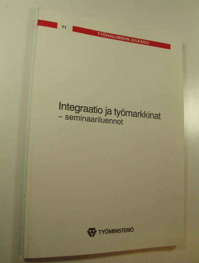 Työhallinnon julkaisu 71 : Integraation ja työmarkkinat -...