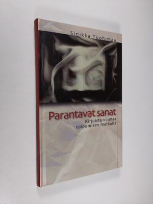 Sinikka Tuohimaa : Parantavat sanat : kirjoista voimaa to...
