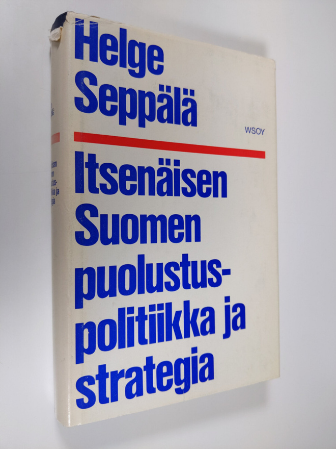 Helge Seppälä : Itsenäisen Suomen puolustuspolitiikka ja ...