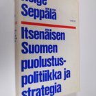 Helge Seppälä : Itsenäisen Suomen puolustuspolitiikka ja ... - pikkukuva 1