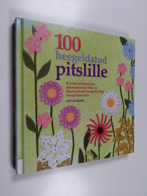 Caitlin Sainio : 100 heegeldatud pitslille : kaunis kolle...
