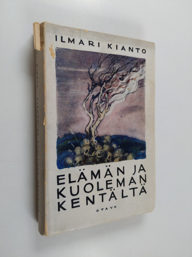Ilmari Kianto : Elämän ja kuoleman kentältä : sotarunoili...