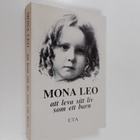 Mona Leo : Att leva sitt liv som ett barn : (ur dagböcker... - pikkukuva 1