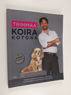 Jorge Bendersky : Trimmaa koira kotona : kaikki koiran tu...