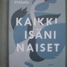 Pasi Pekkola : Kaikki isäni naiset - pikkukuva 1
