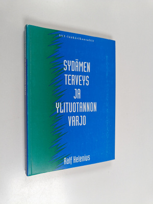 Ralf Helenius : Sydämen terveys ja ylituotannon varjo : s...