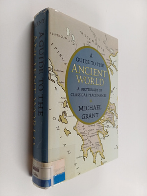 Michael Grant : A guide to the ancient world : a dictiona...