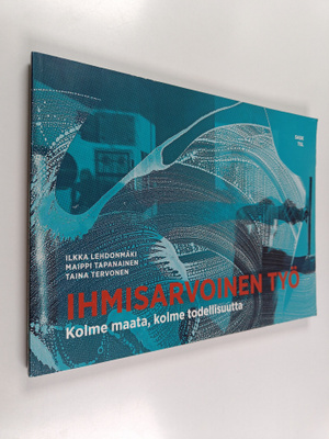 Ilkka Lehdonmäki : Ihmisarvoinen työ : kolme maata, kolme...