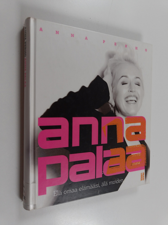 Anna Perho : Anna palaa : elä omaa elämääsi, älä muiden