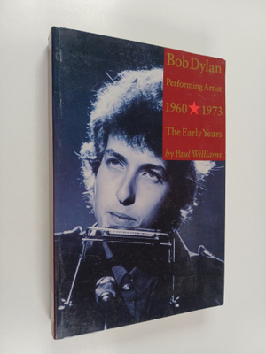 Paul Williams : Bob Dylan : Performing Artist 1960-1973 :...
