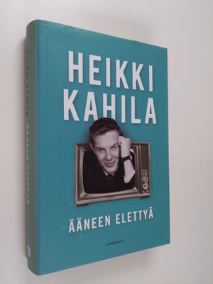 Heikki Kahila : Ääneen elettyä