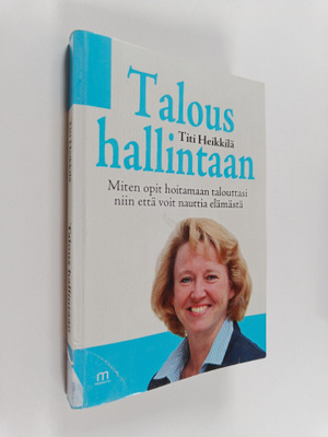 Titi Heikkilä : Talous hallintaan! : miten opit hoitamaan...
