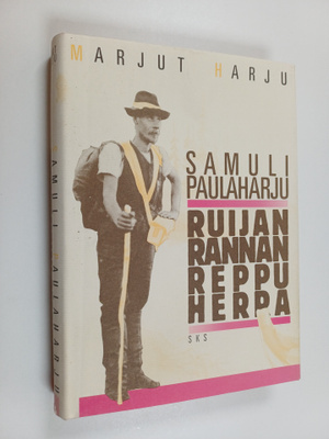 Marjut Harju : Samuli Paulaharju : Ruijanrannan reppuherra