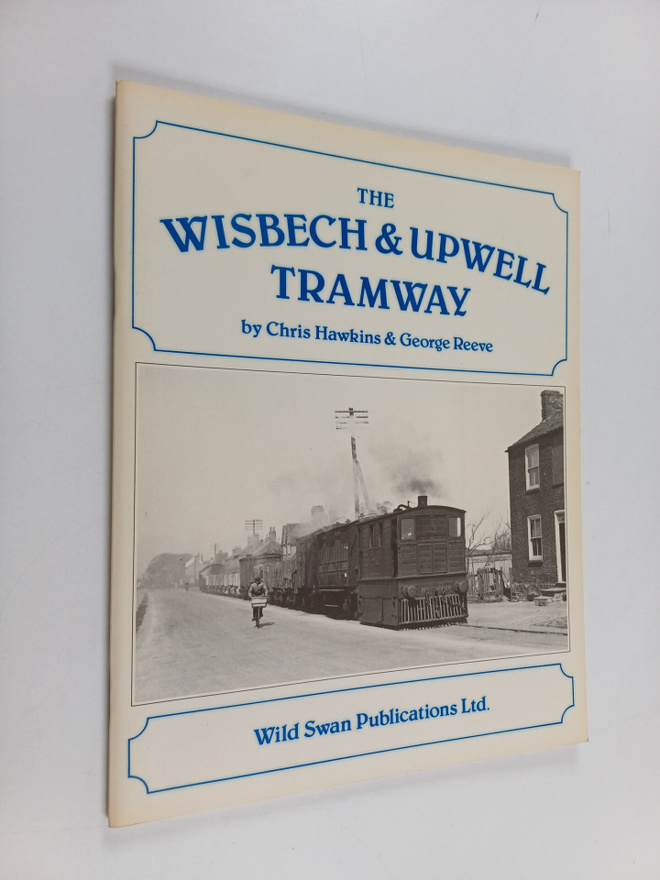 Chris Hawkins ym. : The Wisbech & Upwell Tramway