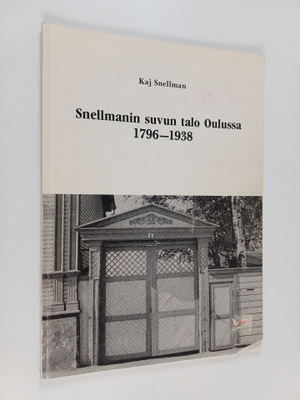Samuli Onnela ym. : Snellmanin suvun talo Oulussa 1796-1938