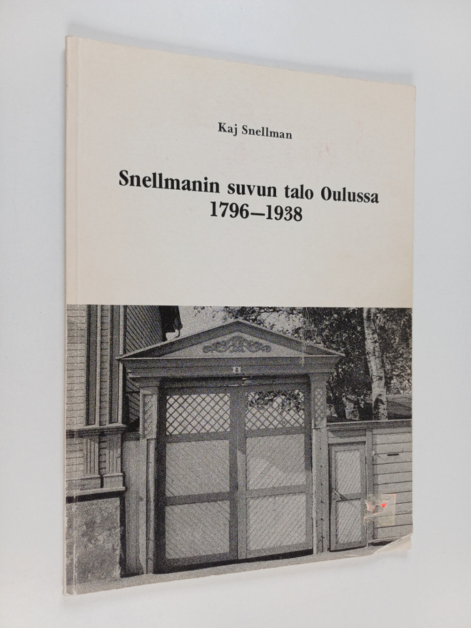Samuli Onnela ym. : Snellmanin suvun talo Oulussa 1796-1938