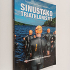 Kalle Kotiranta ym. : Sinustako triathlonisti? : triathlo... - pikkukuva 1