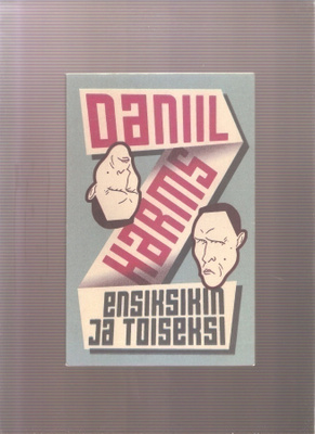 Harms, Daniil: Ensiksikin ja toiseksi, Desura 2004, 3.p, K3+