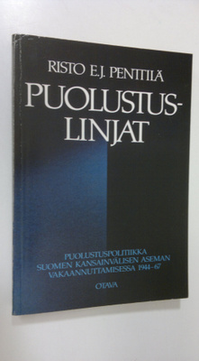 Risto E. J. Penttilä : Puolustuslinjat : puolustuspolitii...