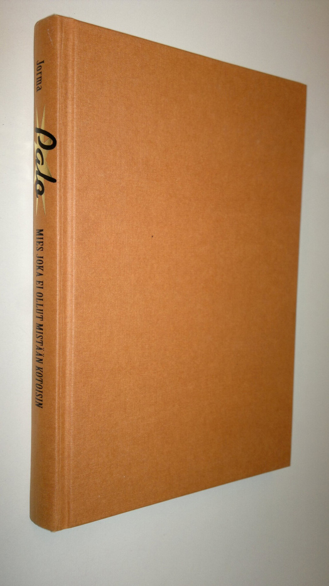 Jorma Palo : Mies joka ei ollut mistään kotoisin