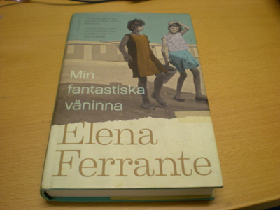 Elena Ferrante: Mina fantastiska väninna