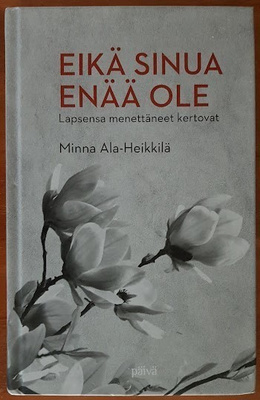 Minna Ala-Heikkilä: Eikä sinua enää ole