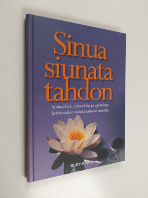 Sinua siunata tahdon : siunauksia, rukouksia ja ajatelmia...