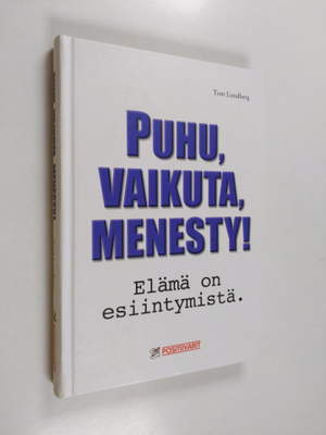 Tom Lundberg : Puhu, vaikuta, menesty! : elämä on esiinty...