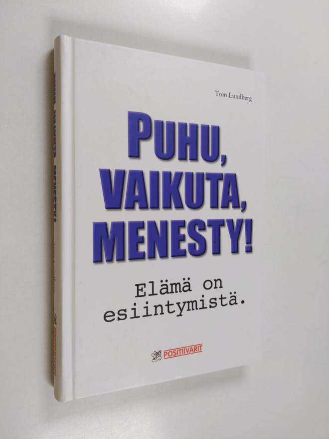 Tom Lundberg : Puhu, vaikuta, menesty! : elämä on esiinty...