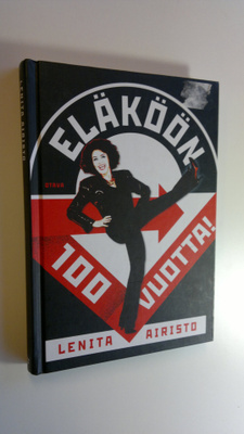 Lenita Airisto : Eläköön 100 vuotta! : ikävallankumous va...